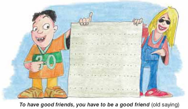 To have good friends, you have to be a good friend (old saying)