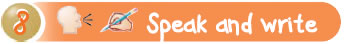 Speak and write